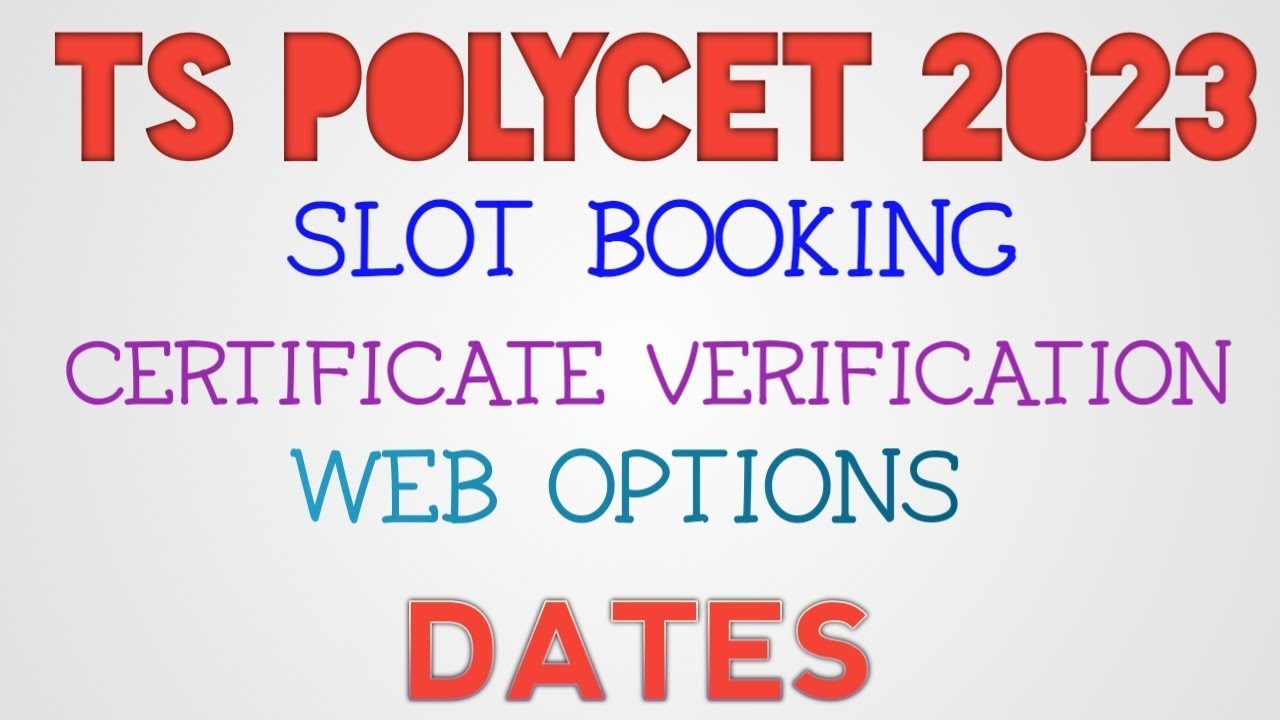Dates of TS POLYCET 2023 slot booking certificate verification and web ...