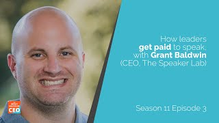 S11E03 - How leaders get paid to speak, with Grant Baldwin (CEO, The Speaker Lab)