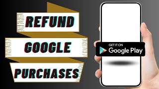 How to Refund Google Play Purchases 2023