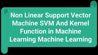 Non Linear Support Vector Machine SVM And Kernel Function ll Machine Learning