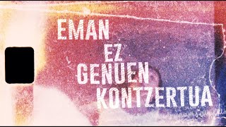 Skakeitan - Eman Ez Genuen Konzertua [live docu]