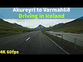 【4K60】 Driving in Iceland - Akureyri to Varmahlíð - Real Time Drive