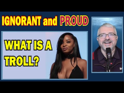 Some Americans are Ignorant and Proud (47) What is a troll? (wow, lol, fun)