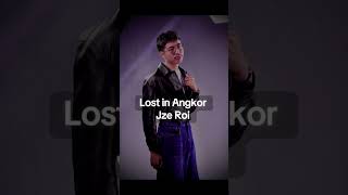 Lost in Angkor “Jze Roi “