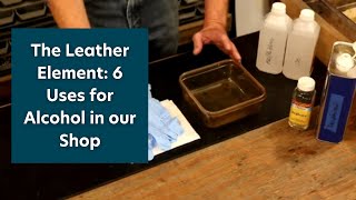 The Leather Element: 6 Uses for Alcohol in our Shop