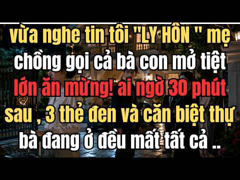 Vừa Nghe Tin Tôi Ly Hôn, Mẹ Chồng Mở Tiệc Ăn Mừng! Nhưng Chỉ Ít Phút Sau, Cả Gia Đình Đối Diện ...