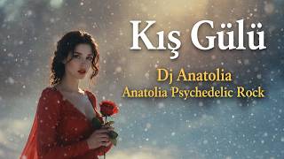 Kış Gülü - (Anatolia Psychedelic Rock) Dj Anatolia
