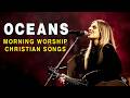 OCEANS - Top Praise and Worship Song Playlist for Your Church | Hillsong Worship, Elevation Worship