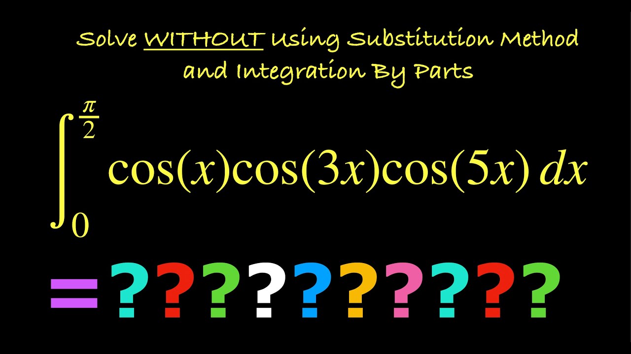 cos x cos 3x cos 5x Dx 0 2 Solve WITHOUT Substitution And cos-x-cos-3x-cos-5x-dx-0-2-solve-without-substitution-and