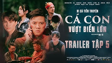 TRAILER #5 | VI CÁ TIỀN TRUYỆN - CÁ CON VƯỢT BIỂN LỚN | Quách Ngọc Tuyên, Hứa Minh Đạt, Will, DJ Mie