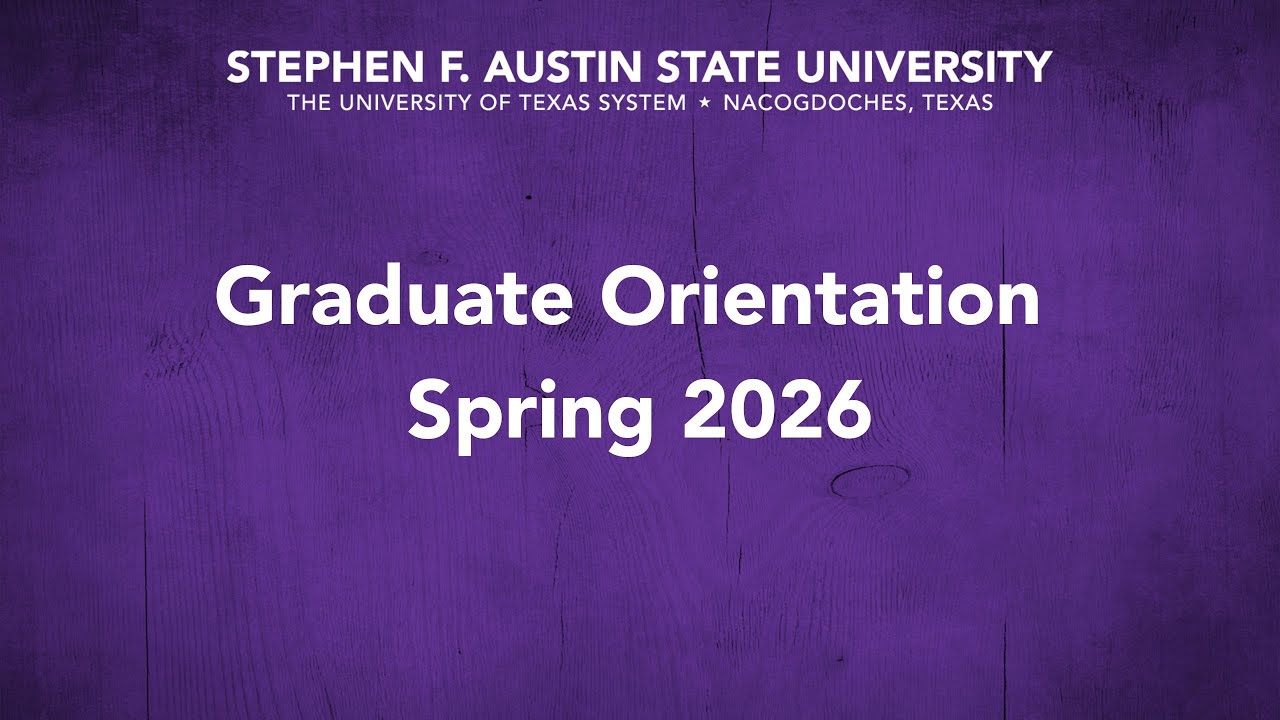 Stephen F. Austin State University Graduate Orientation Spring 2026
