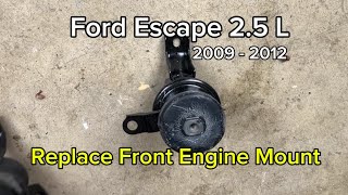 Ford Escape Shaking at Idle? Front Engine Mount Replacement Guide (2.5L, 2009-2012)