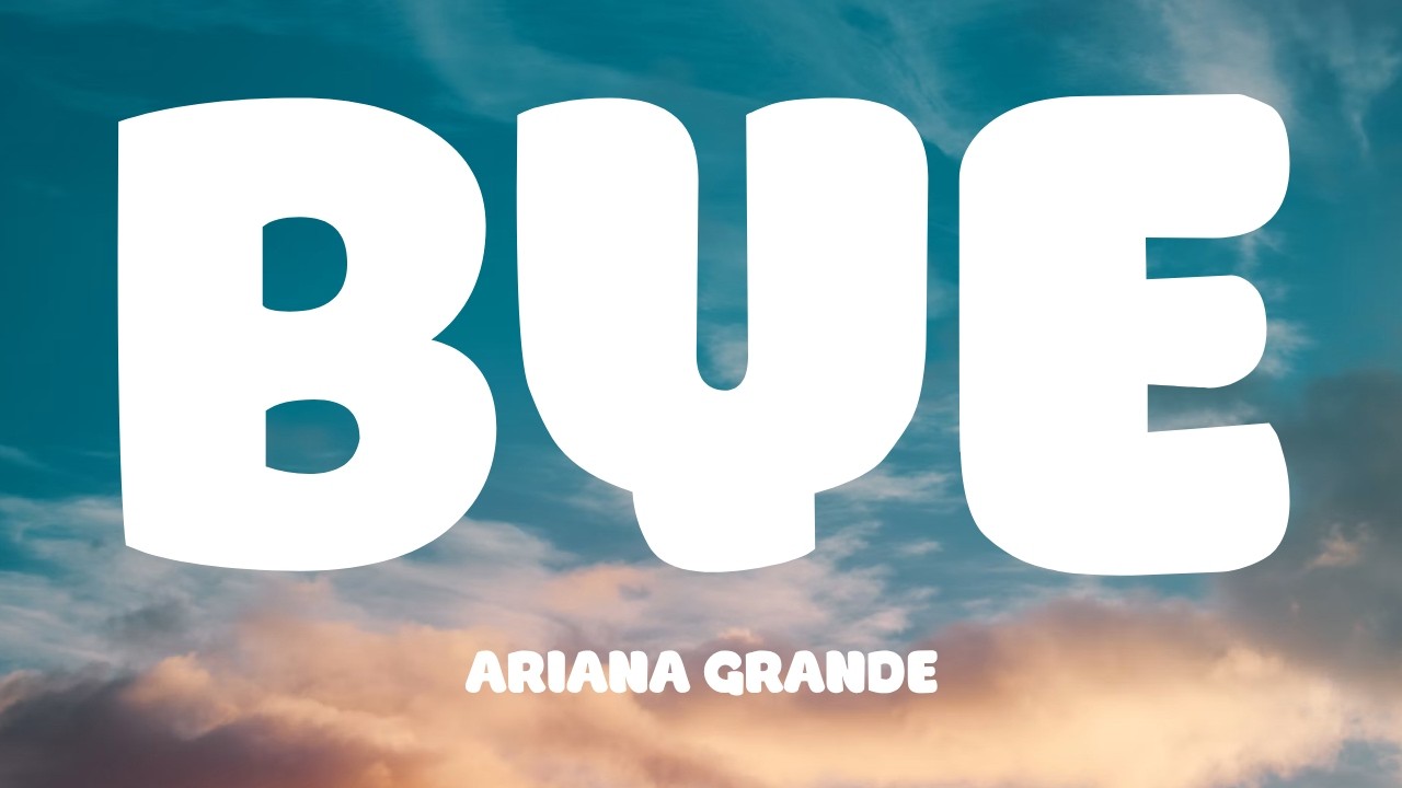 Ariana Grande - bye (Lyrics)