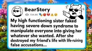 [FULL STORY]My high functioning sister faked having severe down syndrome to manipulate everyone...