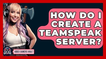 How Do I Create A TeamSpeak Server? - Video Gamers Vault