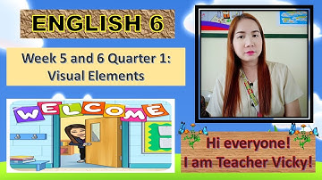 ENGLISH 6 WEEK 5 and 6 QUARTER 1: VISUAL ELEMENTS