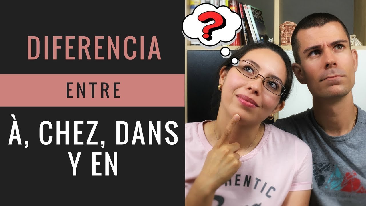 Diferencia entre A, DANS, CHEZ y EN | Palabras que te confunden en francés #2