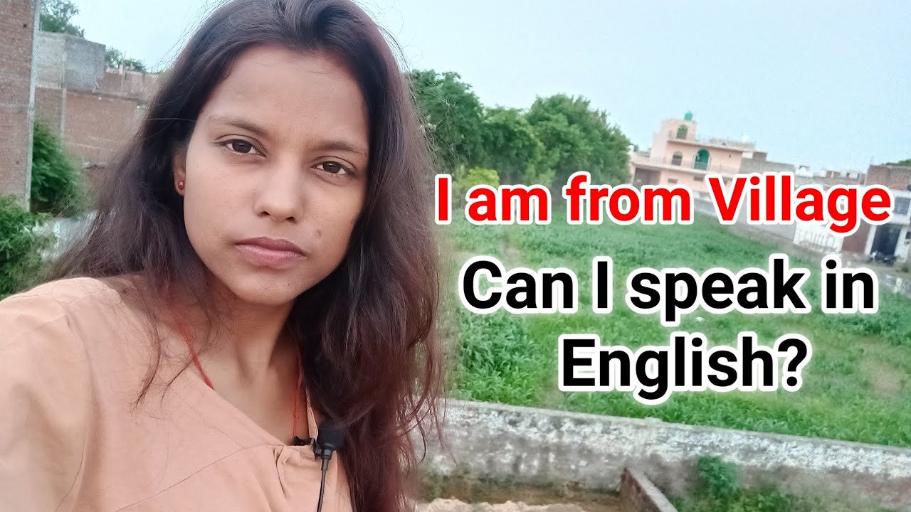 I am from Village, can I speak English? I am a villager I can speak