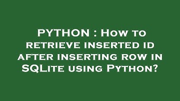 PYTHON : How to retrieve inserted id after inserting row in SQLite using Python?