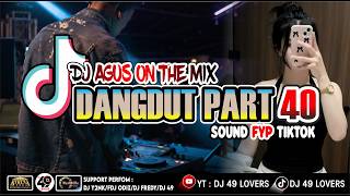 DJ AGUS TERBARU LAGU DANGDUT PART 40 SOUND FYP TIKTOK