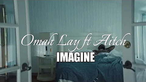 Omah Lay-imagine(feat.Aitch)[Mix Video]