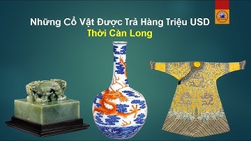 Những Cổ Vật Được Trả Hàng Triệu USD Thời Càn Long