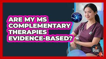 Are My MS Complementary Therapies Evidence-based? - MS Support Network
