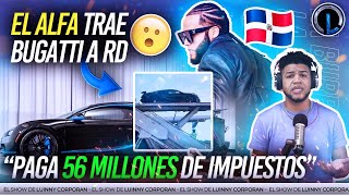 BUGATTI  DEL ALFA “EL JEFE” EN RD! PAGA MILLONES DE PESOS DE IMPUESTO (LUINNY REVELA A QUÉ LO TRAJO)