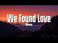 Rihanna - We Found Love (Lyrics) ft. Calvin Harris