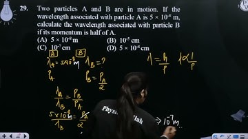 Two particles A and B are in motion. If the wavelength associated with particle A is 5 × 1....