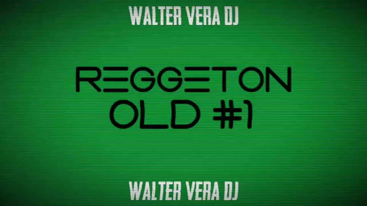 REGGETON OLD # 1 - WALTER VERA DJ