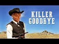 Killer Goodbye FREE WESTERN MOVIE English Action Movie Full Cowboy Film Killer Goodbye FREE WESTERN MOVIE English Action Movie Full Cowboy Film