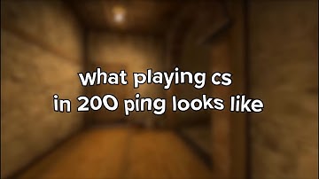what playing cs in 200 ping looks like