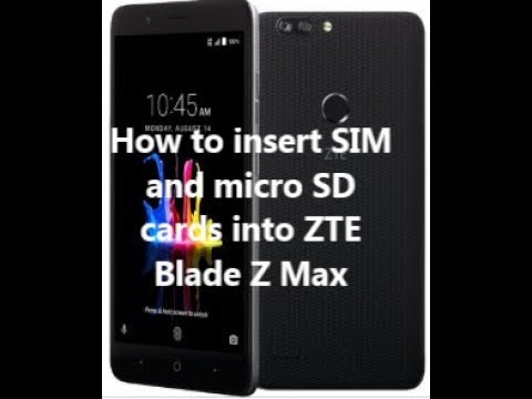 How To Insert Sim And Micro Sd Cards Into Zte Blade Z Max Youtube