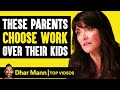 These Parents Choose Work Over Their Kids | Dhar Mann