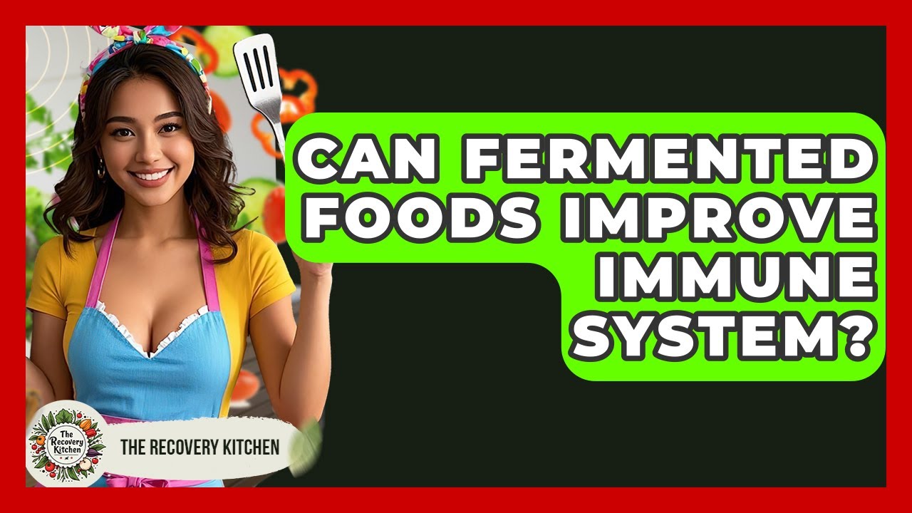 Can Fermented Foods Improve Immune System? - The Recovery Kitchen