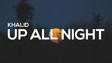 Khalid - Up All Night (Lyrics)