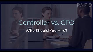 Controller vs. CFO: Who Should You Hire?