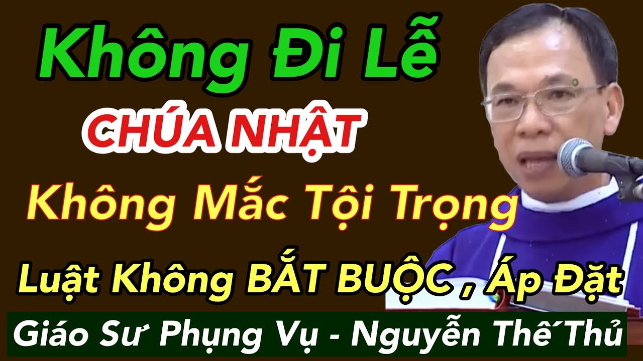 Không Đi Lễ ngày Chúa Nhật  Cũng Không Mắc Tội Trọng Luật Không Áp Dặt   -  Cha Nguyễn Thế thủ