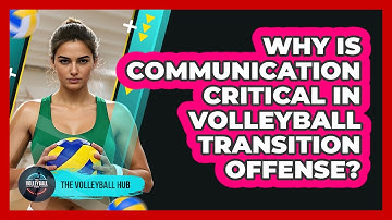 Why Is Communication Critical In Volleyball Transition Offense? - The Volleyball Hub