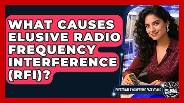 What Causes Elusive Radio Frequency Interference (RFI)? - Electrical Engineering Essentials