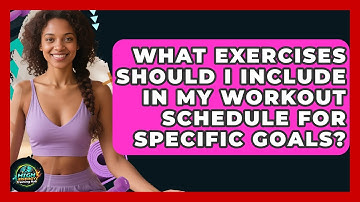 What Exercises Should I Include In My Workout Schedule For Specific Goals?