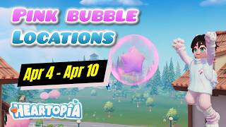 All Pink Bubble Locations April 4 - April 10 in Heartopia