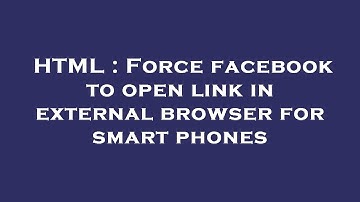 HTML : Force facebook to open link in external browser for smart phones