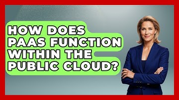 How Does PaaS Function Within The Public Cloud? - Internet Infrastructure Explained