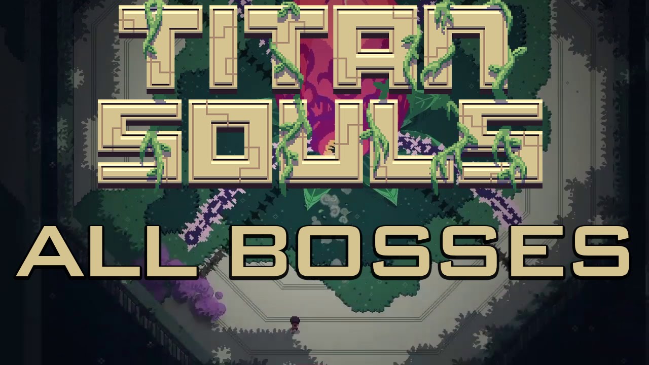 Titan Souls - All Bosses / Boss Fight (no commentary)