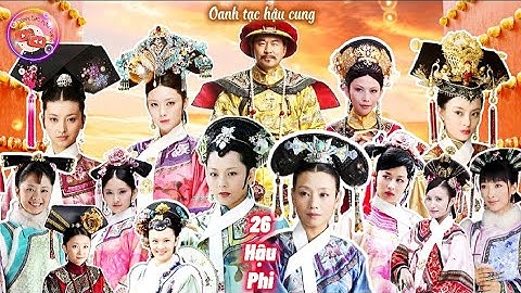 Hậu cung của Ung Chính Đế: 26 vị HẬU PHI | 26 Thân phận của Nữ nhân chốn Thâm cung