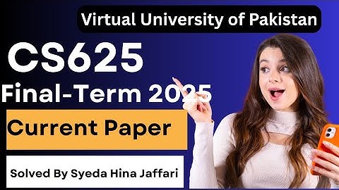CS625 Final-Term Current Paper 2025 | Complete Guide for Virtual University Students