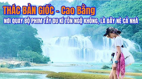 THÁC BẢN GIỐC CAO BẰNG, Niềm tự hào của Việt Nam, không nơi nào đẹp hơn