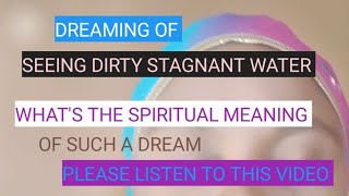 dream of seeing stagnant dirty water @rosaliamavulu